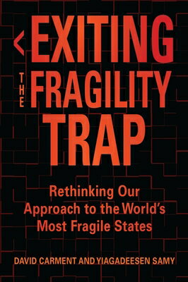 Exiting the Fragility Trap: Rethinking Our Approach to the World's Most Fragile States EXITING THE FRAGILITY TRAP （Human Security） [ David Carment ]