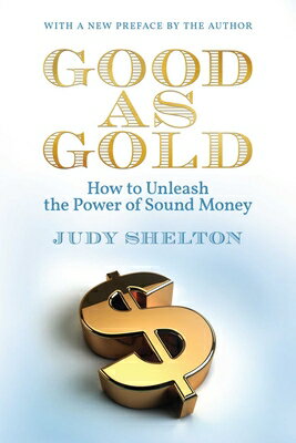 Good as Gold: How to Unleash the Power of Sound Money GOOD AS GOLD [ Judy Shelton ]