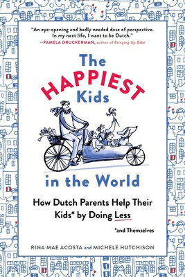 The Happiest Kids in the World: How Dutch Parents Help Their Kids (and Themselves) by Doing Less