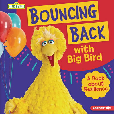 Bouncing Back with Big Bird: A Book about Resilience BOUNCING BACK W/BIG BIRD （Sesame Street (R) Character Guides） 