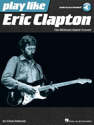 Play Like Eric Clapton Book/Online Audio PLAY LIKE ERIC CLAPTON BOOK/ON Chad Johnson