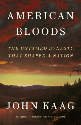 American Bloods: The Untamed Dynasty That Shaped a Nation AMER BLOODS [ John J. Kaag ]