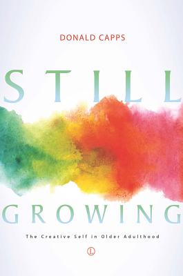 Still Growing: The Creative Self in Older Adulthood STILL GROWING [ Donald Capps ]