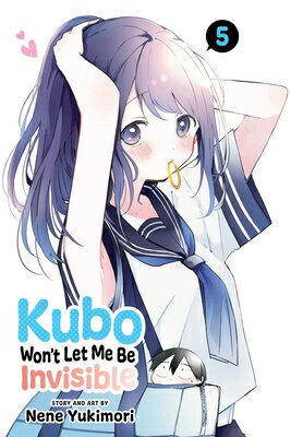 Kubo Won't Let Me Be Invisible, Vol. 5 KUBO WONT LET ME BE INVISIBLE （Kubo Won't Let Me Be Invisible） [ Nene Yukimori ]