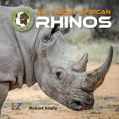 All about African Rhinos ALL ABT AFRICAN RHINOS （Animals Around the World: Africa） 