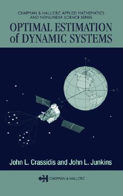 Optimal Estimation of Dynamic Systems OPTIMAL ESTIMATION OF DYNAMIC （Chapman & Hall/CRC Applied Mathematics and Nonlinear Science） [ John L. Crassidis ]