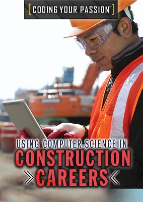 Using Computer Science in Construction Careers USING COMPUTER SCIENCE IN CONS （Coding Your Passion） 