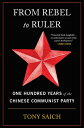 From Rebel to Ruler: One Hundred Years of the Chinese Communist Party FROM REBEL TO RULER 