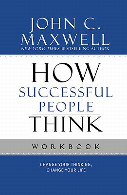 How Successful People Think: Change Your Thinking, Change Your Life WORKBK-HOW SUCCESSFUL PEOPLE T John C. Maxwell