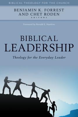 Biblical Leadership: Theology for the Everyday Leader BIBLICAL LEADERSHIP （Biblical Theology for the Church） 