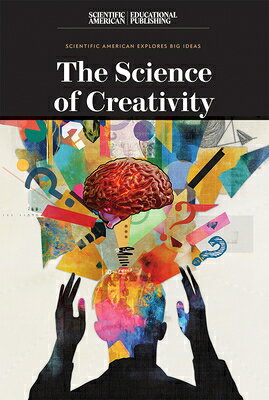 The Science of Creativity SCIENCE OF CREATIVITY （Scientific American Explores Big Ideas） 