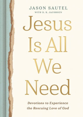 Jesus Is All We Need: Devotions to Experience the Rescuing Love of God JESUS IS ALL WE NEED [ Jason Sautel ]
