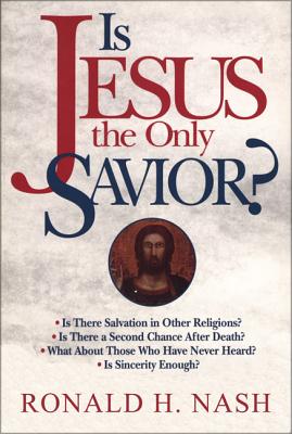 Is Jesus the Only Savior? IS JESUS THE ONLY SAVIOR [ Ronald H. Nash ]