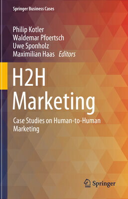 H2h Marketing: Case Studies on Human-To-Human Marketing H2H MARKETING 2023/E （Springer Business Cases） [ Philip Kotler ]