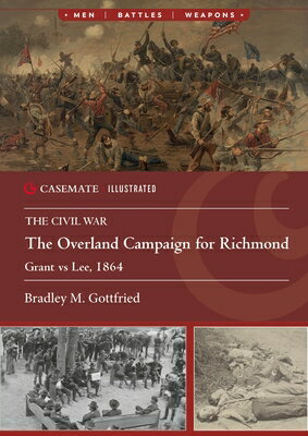 The Overland Campaign for Richmond: Grant Vs Lee, 1864 OVERLAND CAMPAIGN FOR RICHMOND （Casemate Illustrated） [ Bradley M. Gottfried ]