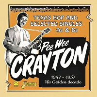【輸入盤】Pee Wee Crayton's Golden Decade - Texas Hop And Selected Singles As & Bs, 1947-1957