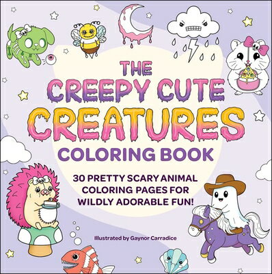 The Creepy Cute Creatures Coloring Book: 30 Pretty Scary Animal Coloring Pages for Wildly Adorable F COLOR BK-CREEPY CUTE CREATURES （Creepy Cute Gift） [ Gaynor Carradice ]