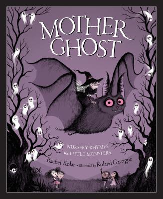 Mother Ghost: Nursery Rhymes for Little Monsters MOTHER GHOST [ Rachel Kolar ]