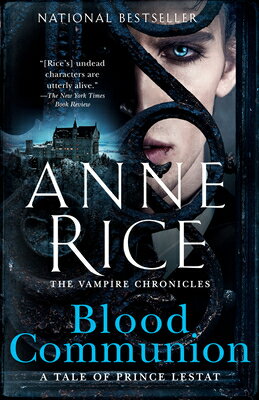 Blood Communion: A Tale of Prince Lestat BLOOD COMMUNION （Vampire Chronicles） [ Anne Rice ]