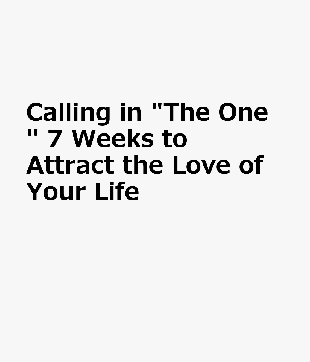 Calling in "The One" 7 Weeks to Attract the Love of Your Life CHI-CALLING IN THE 1 7 WEEKS T 