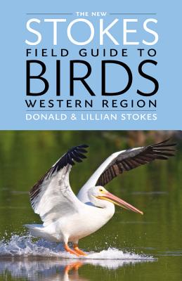 The New Stokes Field Guide to Birds: Western Region NEW STOKES FGT BIRDS WESTERN R [ Donald Stokes ]