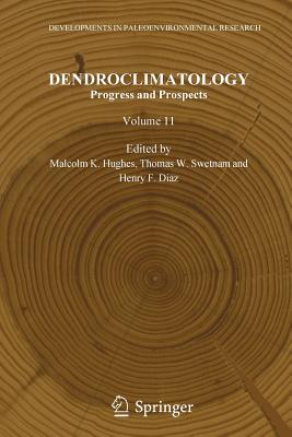 Dendroclimatology: Progress and Prospects DENDROCLIMATOLOGY 2011/E （Developments in Paleoenvironmental Research） [ Malcolm K. Hughes ]