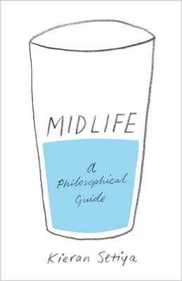 Midlife: A Philosophical Guide MIDLIFE [ Kieran Setiya ]