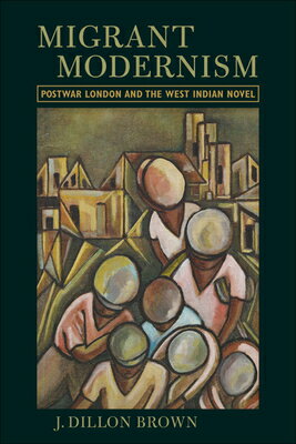 楽天楽天ブックスMigrant Modernism: Postwar London and the West Indian Novel MIGRANT MODERNISM [ J. Dillon Brown ]