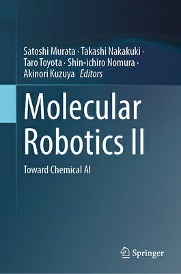 Molecular Robotics II: Toward Chemical AI MOLECULAR ROBOTICS II [ Satoshi Murata ]