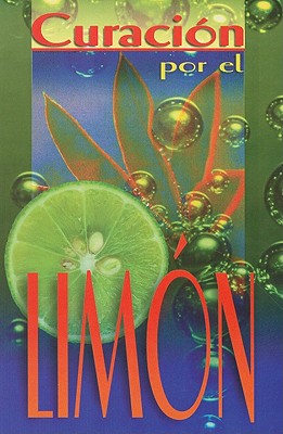 Curacion Por el Limon = Natural Cures with Lemon Juice SPA-CURACION POR EL LIMON （RTM Ediciones） [ Editorial Epoca ]