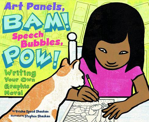 Art Panels, Bam! Speech Bubbles, Pow!: Writing Your Own Graphic Novel ART PANELS BAM SPEECH BUBBLES （Writer's Toolbox） [ Trisha Speed Shaskan ]