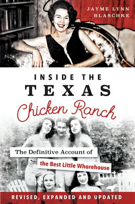 Inside the Texas Chicken Ranch: The Definitive Account of the Best Little Whorehouse INSIDE THE TEXAS CHICKEN RANCH （Landmarks） 