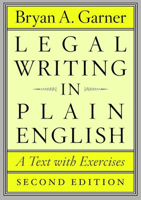 Legal Writing in Plain English: A Text with Exercises LEGAL WRITING IN PLAIN ENGLISH （Chicago Guides to Writing, Editing, and Publishing） 