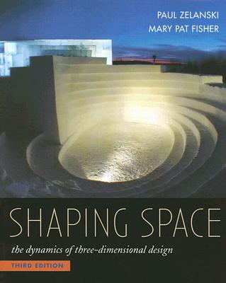 Shaping Space: The Dynamics of Three-Dimensional Design SHAPING SPACE 3/E [ Paul Zelanski ]