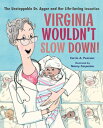 Virginia Wouldn 039 t Slow Down : The Unstoppable Dr. Apgar and Her Life-Saving Invention VIRGINIA WOULDNT SLOW DOWN Carrie A. Pearson