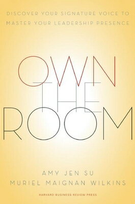 Own the Room: Discover Your Signature Voice to Master Your Leadership Presence OWN THE ROOM Amy Jen Su