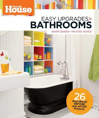 This Old House Easy Upgrades: Bathrooms: Smart Makeovers, Trusted Advice THIS OLD HOUSE EASY UPGRADES B [ Of This Old House Magazine Editors ]