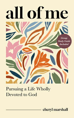 All of Me: Pursuing a Life Wholly Devoted to God ALL OF ME 