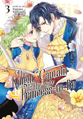 The Knight Captain Is the New Princess-To-Be Vol. 3 KNIGHT CAPTAIN IS THE NEW PRIN （The Knight Captain Is the New Princess-To-Be） [ Yasuko Yamaru ]