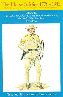 Horse Soldier, 1881-1916, Volume 3: The Last of the Indian Wars, the Spanish-American War, the Brink
