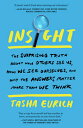 Insight: The Surprising Truth about How Others See Us, How We See Ourselves, and Why the Answers Mat INSIGHT Tasha Eurich