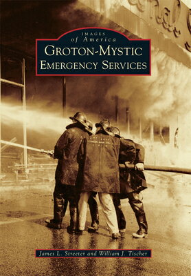 Groton-Mystic Emergency Services GROTON-MYSTIC EMERGENCY SERVIC （Images of America） 