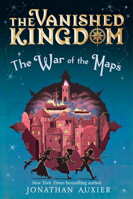The War of the Maps (the Vanished Kingdom Book 3) WAR OF THE MAPS (THE VANISHED （The Vanished Kingdom） [ Jonathan Auxier ]