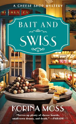 Bait and Swiss: A Cheese Shop Mystery BAIT & SWISS （Cheese Shop Mysteries） [ Korina Moss ]