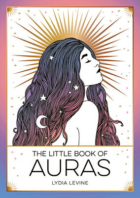 The Little Book of Auras: The Pocket Guide to the Energy of the Universe LITTLE BK OF AURAS [ Lydia Levine ]