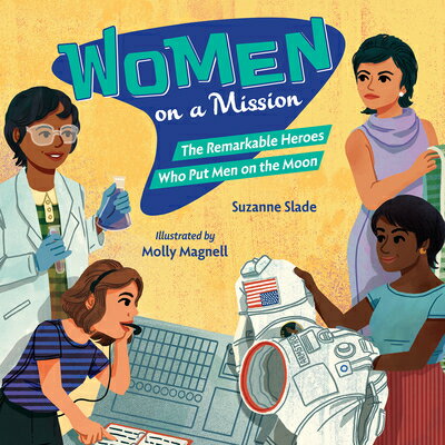 Women on a Mission: The Remarkable Heroes Who Put Men on the Moon WOMEN ON A MISSION [ Suzanne Slade ]