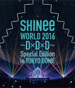 SHINee WORLD 2016～D×D×D～ Special Edition in TOKYO(通常盤)【Blu-ray】 SHINee