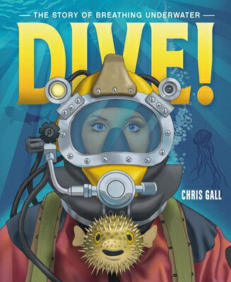Dive!: The Story of Breathing Underwater DIVE [ Chris Gall ]