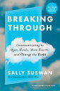 Breaking Through: Communicating to Open Minds, Move Hearts, and Change the World...