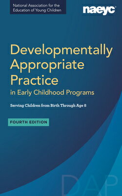 Developmentally Appropriate Practice in Early Childhood Programs Serving Children from Birth Through